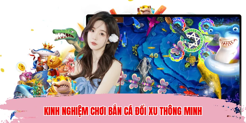 Kinh nghiệm chơi bắn cá đổi xu thông minh