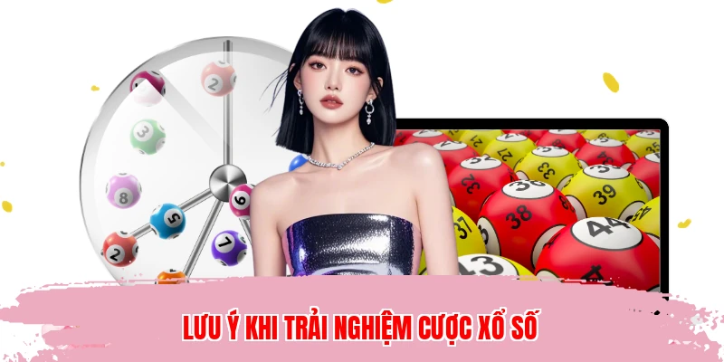 Lưu ý khi trải nghiệm cược xổ số
